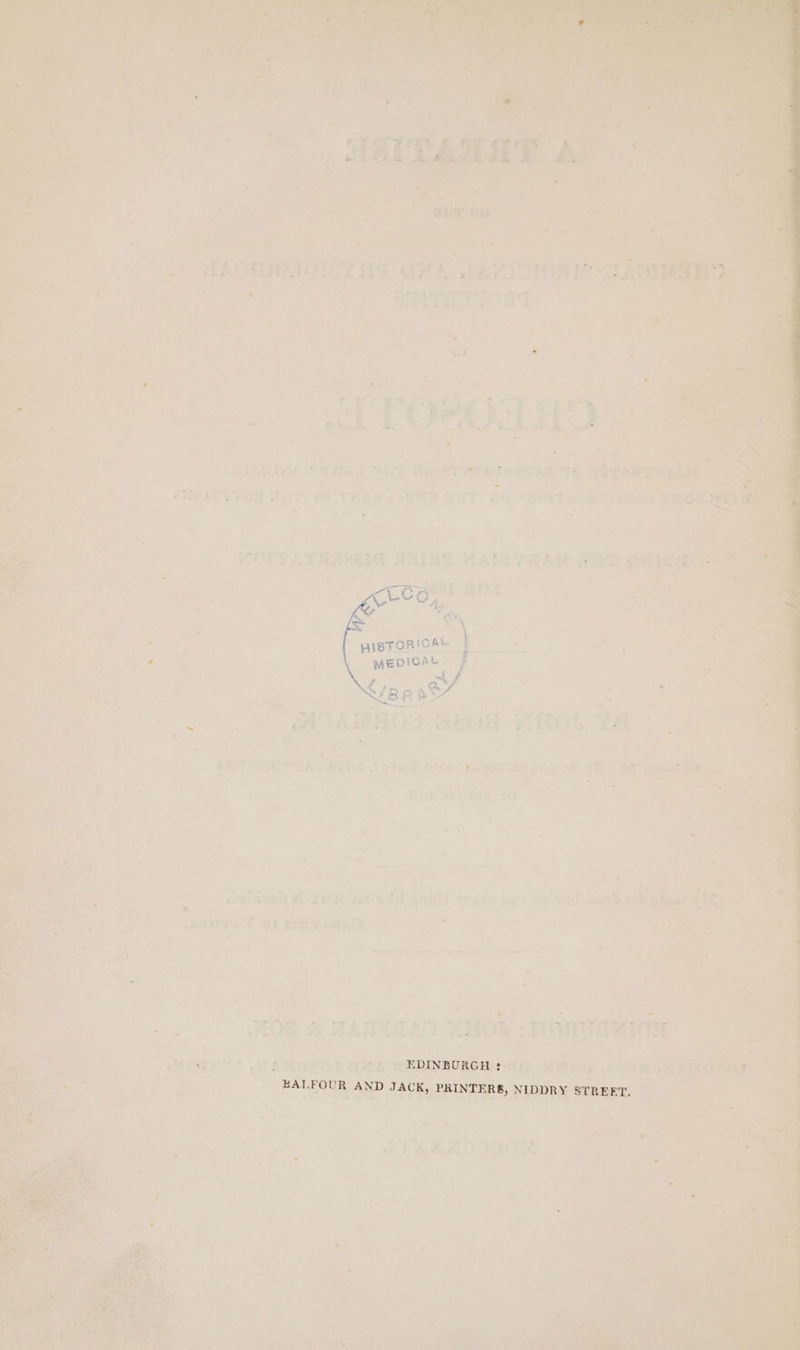 | HIBTORICA bs MEDICAL : EDINBURGH : EALFOUR AND JACK, PRINTERS, NIDDRY STREET.