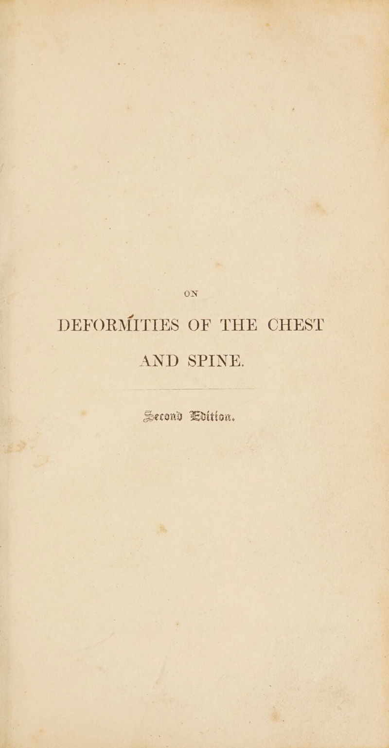ON DEFORMITIES OF THE CHEST AND SPINE. Second dition,