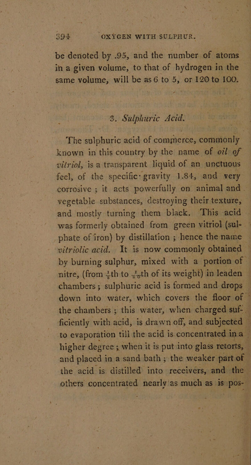 same volume, will be as 6 to 5, or 120 ) to 100. al 3. Sulphuric Acid. i known in this country by the name of o7l of vitriol, is a transparent liquid of an unctuous vegetable substances, destroying their texture, phate of iron) by distillation ; hence the name nitre, (from ith to .{,th of its weight) in leaden -