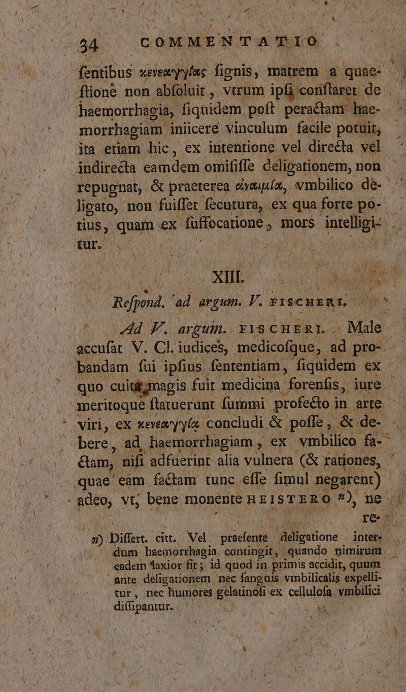 à — Y pon à / MM, p. | À Jr NS * X morrhagiam. iniiceré vinculum facile potuit, ita etiam hic, ex intentione vel. directa vel tur. RU. his ath ; CLA UE NER 72 Reid. ad. argum. qu FI SCHER Ln quo culti magis. fuit medicina: / forenfis, iure . bere, ad, haemorrhagiam , ex. vmbilico fa. dam, nifi adfuerint alia vulnera (&amp; rationes, DI Difert. ci. Ve dicictenf deligatione | inter, | dum. haemorrhagia. conüngit, . |; quando nimirum | eadern laxior fit; id quod in. primis accidit, quum ante deligationem nec fanguis vmbilicalis expelli- tur, nec humores gelatinofi 'ex cellulofa, vmbilici SNAM EU ( MA - Uu