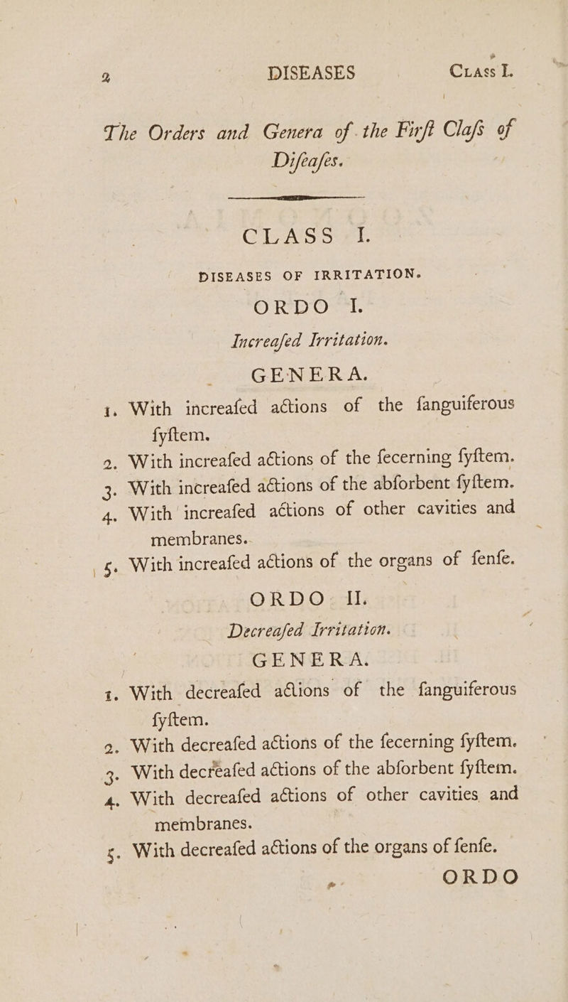 % DISEASES Girne: Difeafes. (CH Wyse peur a2 DISEASES OF IRRITATION. ORDO I. Increafed Irritation. GENERA. With increafed ations of the fanguiferous fyftem. 7 membranes.. ORDO I. Decreased Irritation. GENERA. fyftem. membranes. &amp; ORDO