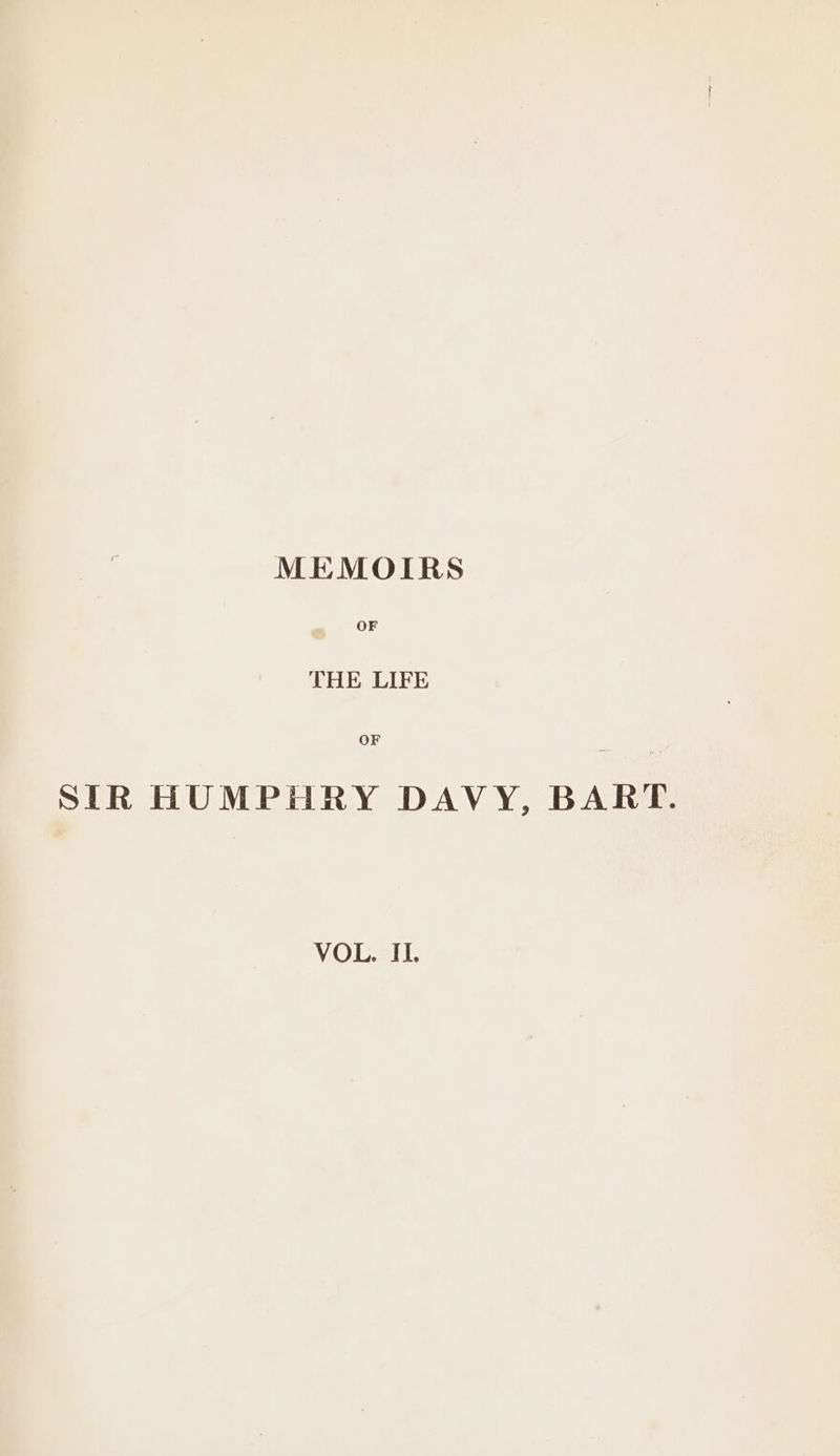 MEMOILIRS OF THE LIFE OF SIR HUMPHRY DAVY, BART. VOL. II.