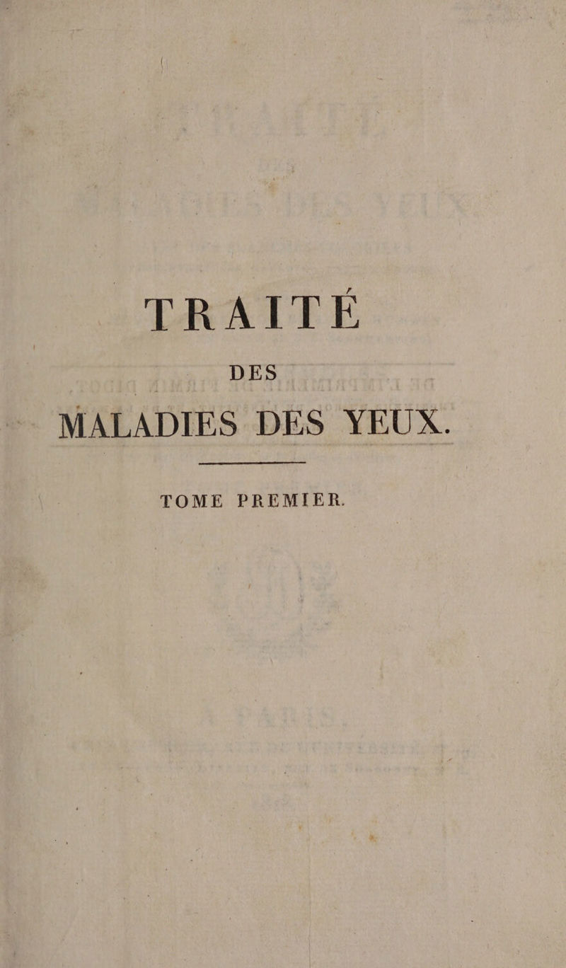 TRAITÉ DES MALADIES DES YEUX. TOME PREMIER.