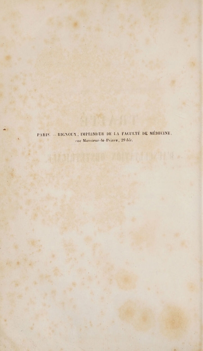 PARIS. -- RIGNOUX, IMPRIMEUR DE LA FACULTÉ DE MÉDECINE, rue Monsieur-le-Prince, 29 bis.