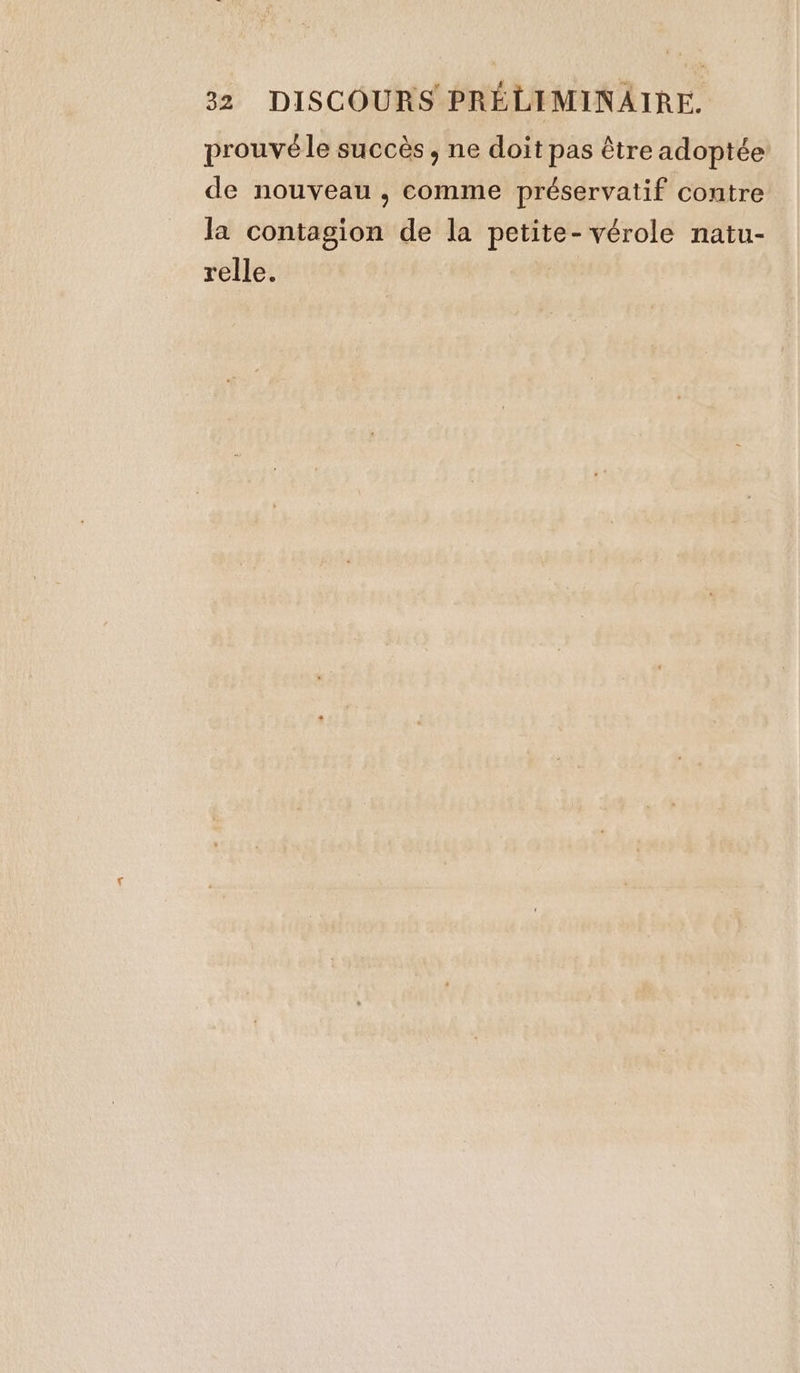 prouvé le succès, ne doit pas être adoptée de nouveau , comme préservatif contre la contagion de la petite-vérole natu- relle.