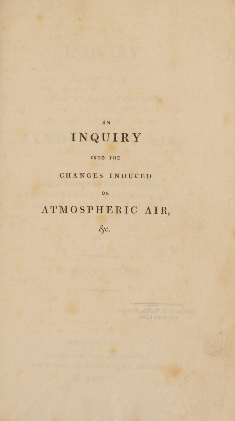 AN INQUIRY atte CHANGES INDUCED | ON. ATMOSPHERIC ATR,