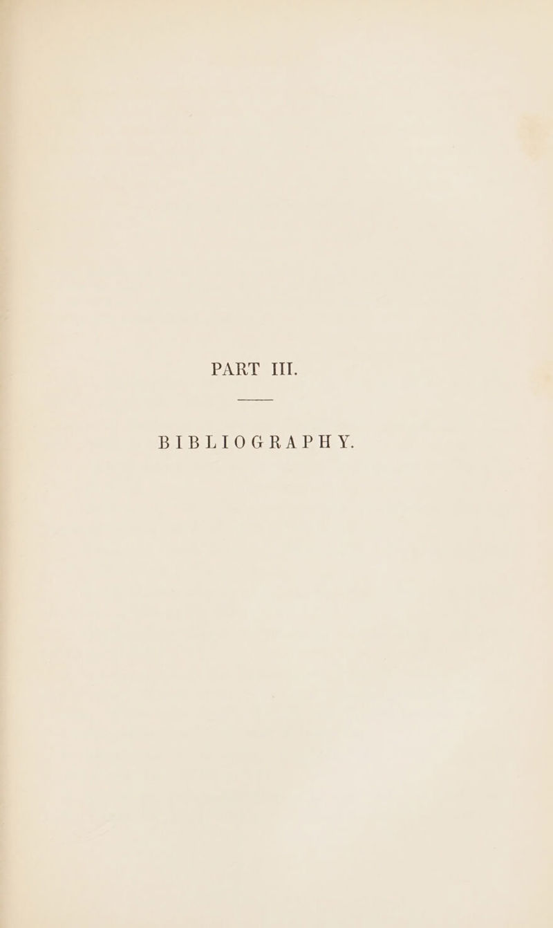 ~ ~ go ~-eun Pra a. © se PART III. BIBLIOGRAPHY.