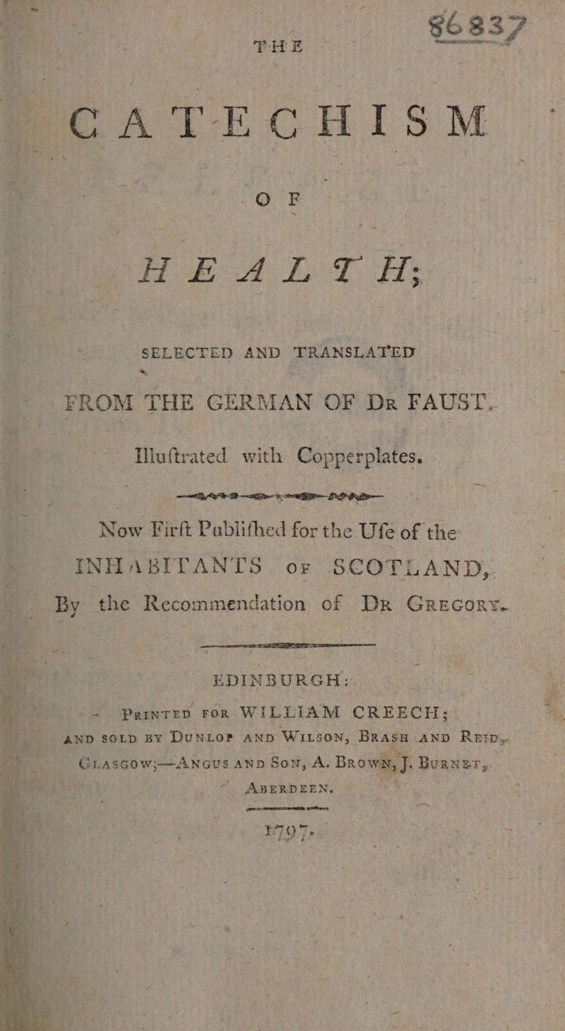 CATECHISM bo bo He SELECTED AND TRANSLATED ~ FROM THE GERMAN OF Dr FAUST. Muftrated with Copperplates. . Now Firft Pablithed for the Ute of ‘the: INHABITANTS or SCOTLAND, By the Recommendation of Dr GrREcoRY. EDINBURGH:. = Pgintrp ror WILLIAM CREECH; _ AND SOLD BY DUNLOP AND WILson, he ‚AND Rei Dy GLAsGow;——ANcus AND Son, A, nowt J BURNET, f ABERDEEN. eres 197, en nn *