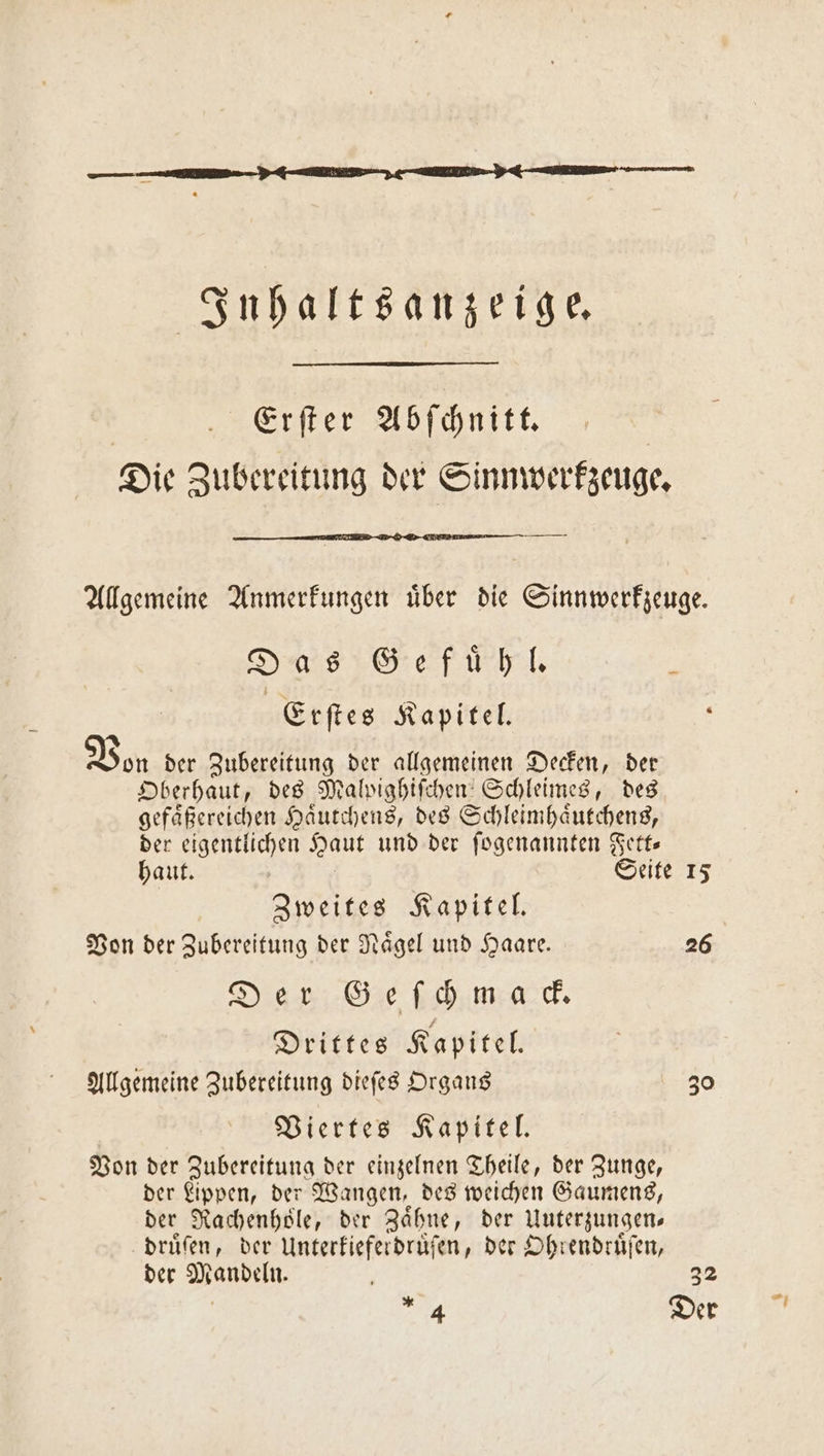 Inhaltsanzeige. Erſter Abſchnitt. | Die Zubereitung der Sinnwerkzeuge. Das Gefühl Erſtes Kapitel. Von der Zubereitung der allgemeinen Decken, der Oberhaut, des Malpighiſchen Schleimes, des gefaͤßereichen Haͤutchens, des Schleimhaͤutchens, der eigentlichen Haut und der ſogenannten Fett— haut. Seite 15 Zweites Kapitel. Von der Zubereitung der Naͤgel und Haare. 26 Der Geſchmack. Drittes Kapitel. Allgemeine Zubereitung dieſes Organs 30 Viertes Kapitel. Von der Zubereitung der einzelnen Theile, der Zunge, der Lippen, der Wangen, des weichen Gaumens, der Rachenhole, der Zähne, der Uuterzungen⸗ druͤſen, der Unterkieferdruͤſen, der Ohrendruͤſen, der Mandeln. 1 32 A Der