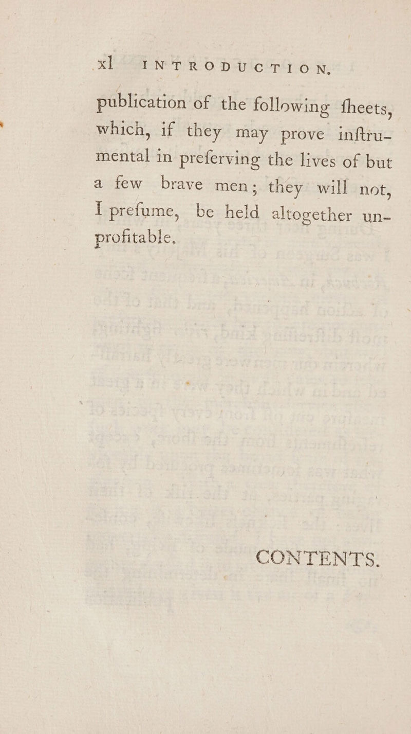 publication of the following fheets, which, if they may prove inftru- mental in preferving the lives of but a few brave men; they will not, I prefume, be held altogether un- profitable, CONTENTS.