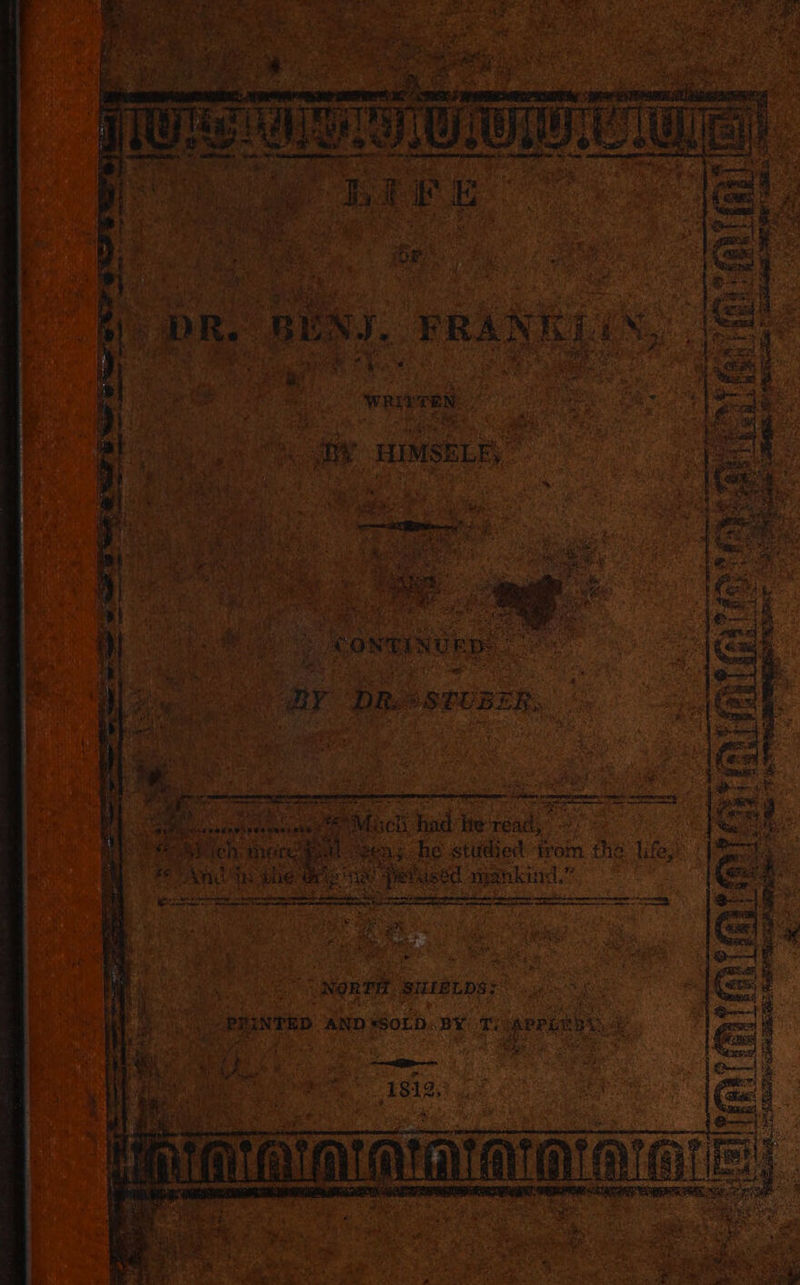 ye BENS. PRANK. d Ny % t Any: : i WER” 9 ay WRIVTEN: aad ; i i HIMSELE, 3 ny CONTIN UD fe ; car Die »SPUBER, ao Sh m Pv tit ihe’ oe Hela mankind,” “ eos =e ati cP. y ge ie Aig MT rey by | ‘xonnt siLieLDs; &lt; es as - PRIN NTED AND “SOLD BY T: porch 7m es ‘ 5 sess eee ni i Bye a le one, Pa = Oe AE yet foe ae ~ —_ 4 as Beng eae ri oe 2. tak : j : sedi ll ea nee : ee a Pam a ce = ?