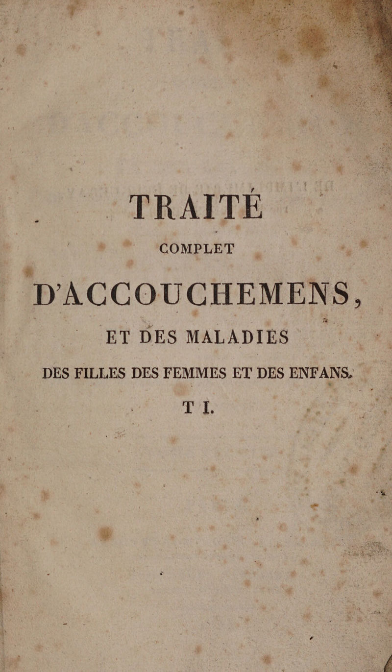 HPRAÏTE TS DOM PCOMPLER 5: 8 | + 'ACCOUCHEMENS, (ET DES MALADIES x DES FILLES DES FEMMES ET DES ENFANS ë “he +