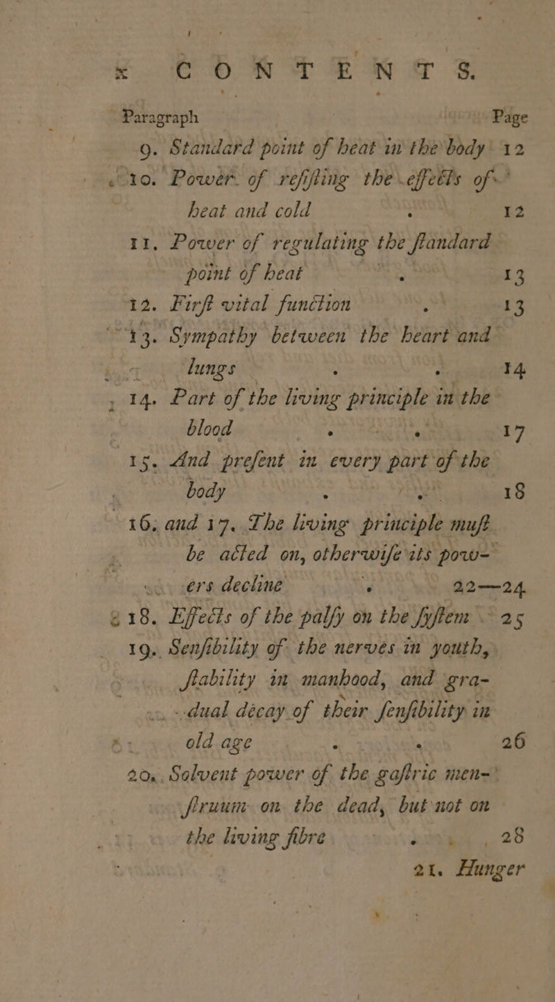sa 46 ! CSR TEN &amp; F Standard point of heat in the body heat and cold Power of re egulating the ftandard point of heat Firft vital function Sympathy between the bears pid: lungs Part of the me principe i in heb blood oF Cai tte And prefent in every Reve ca the body be atted on, otherwifeits pow- 12 12 3 13 14 th 18 fiability im manhood, and gra- dual décay of their Senfibility in old age : , firuum on the dead, but not on the living fibre Pa 26