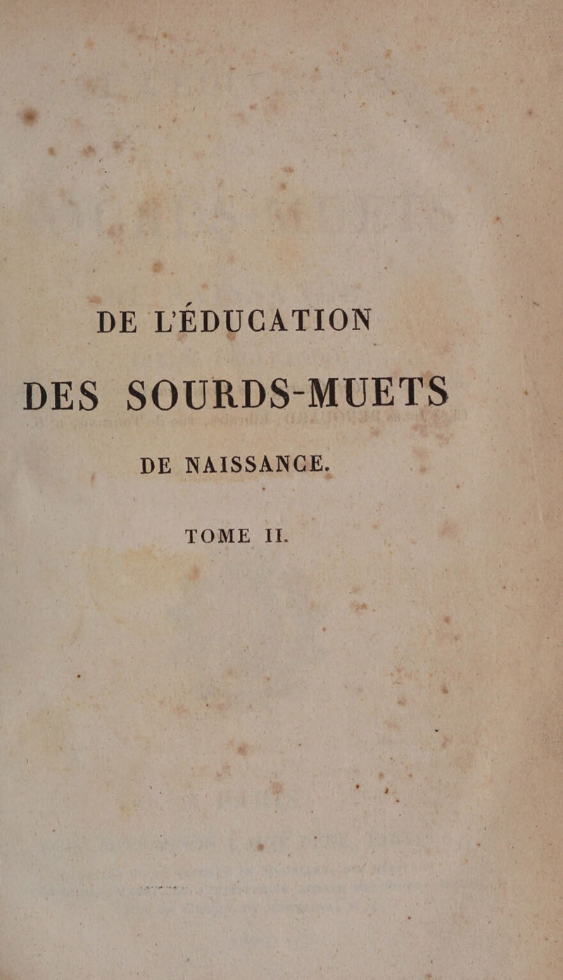 DE L'ÉDUCATION DES SOURDS-MUETS | DE NAISSANE, TOME IE