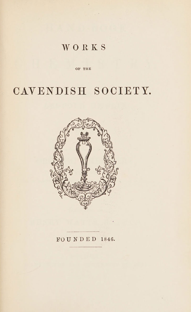 WORKS OF THE CAVENDISH SOCIETY. FOUNDED 1846.