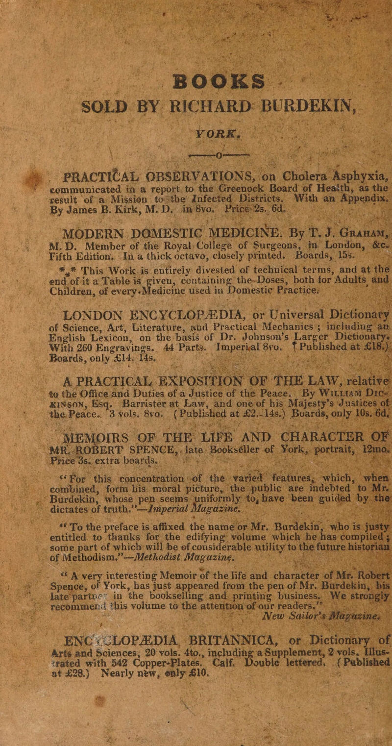 re i ag lir ina repor genalt of ay ‘ue y ts ML D. Mesaber” eg Roy ral Colleg sat ns, in’ ia. eae Edition, : “In a thick octavian) closely printed. Boards . 4 #4 'Phis Work. is entirely divested of technic Oke e end of it a Table is -given, containing ‘the--Doses, es of crag ledicine used i in Dom “ LONDON ENCYCLOPEDIA, or Univ eas Science, Art, Literature, abd Practical’ Mechanics 3 - English Lexicon, on the basis of Dr. Johnson’s Lar see nae Engravings., Ad Parts. “Imper I8vo. TPu | (fo the preface is. safitxed the ’ ak to. thanks: bi ee : D Avery i useage Memoir bey ‘theli Spence, of York, has just appeared fi late‘partne™ in the bookselling recommen: 4 this iaoaun: to th .