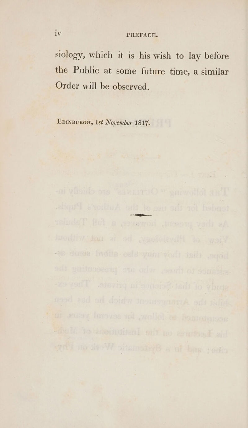 siology, which it is his wish to lay before the Public at some future time, a similar Order will be observed. Epinspurau, lst November 1817.