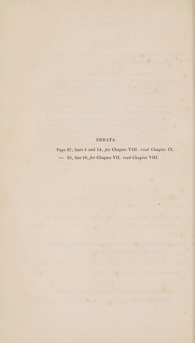 ERRATA. Page 87, lines 1 and 14, for Chapter VIII. read Chapter IX.