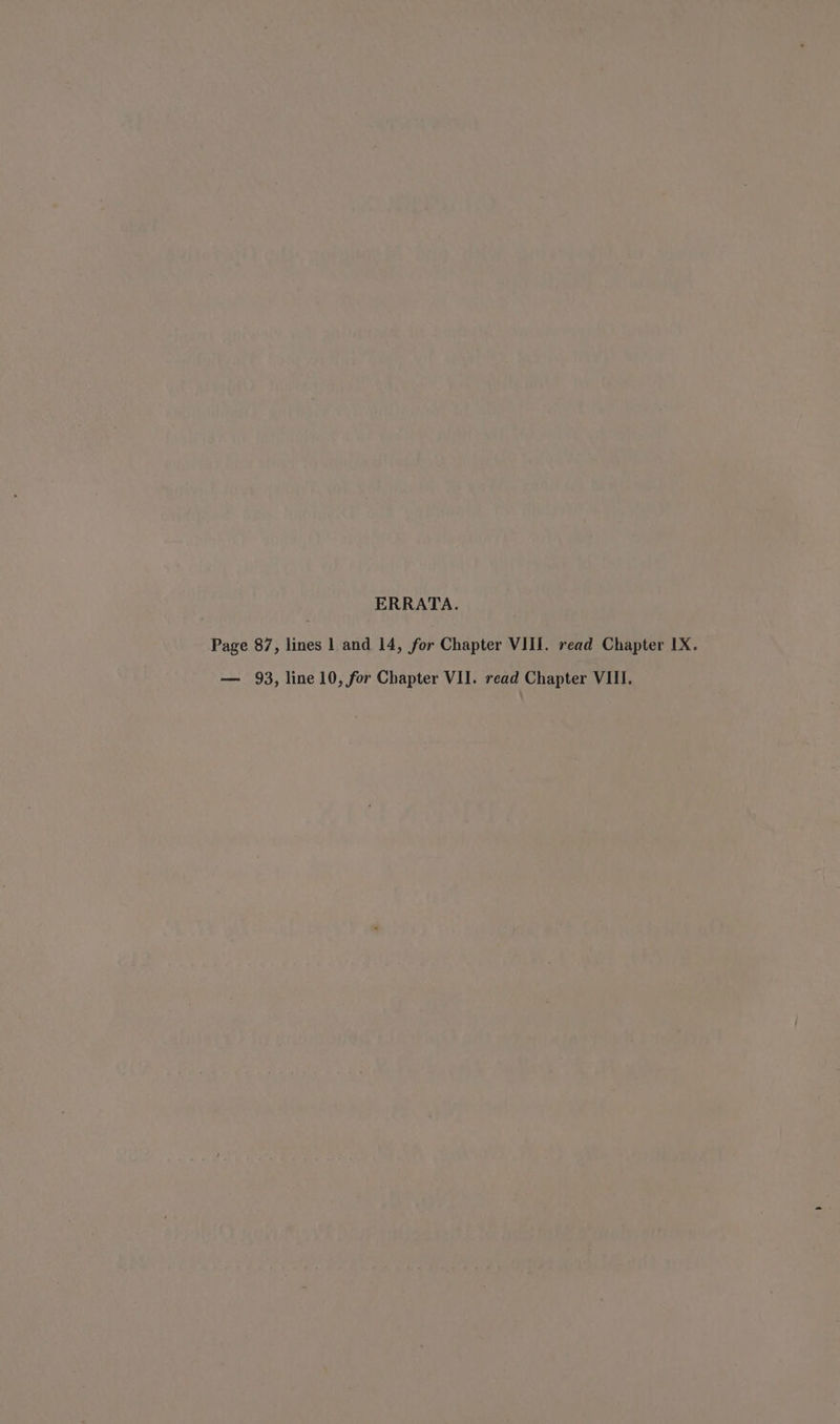 ERRATA. Page 87, lines 1 and 14, for Chapter VIII. read Chapter IX. — 93, line 10, for Chapter VII. read Chapter VIII.
