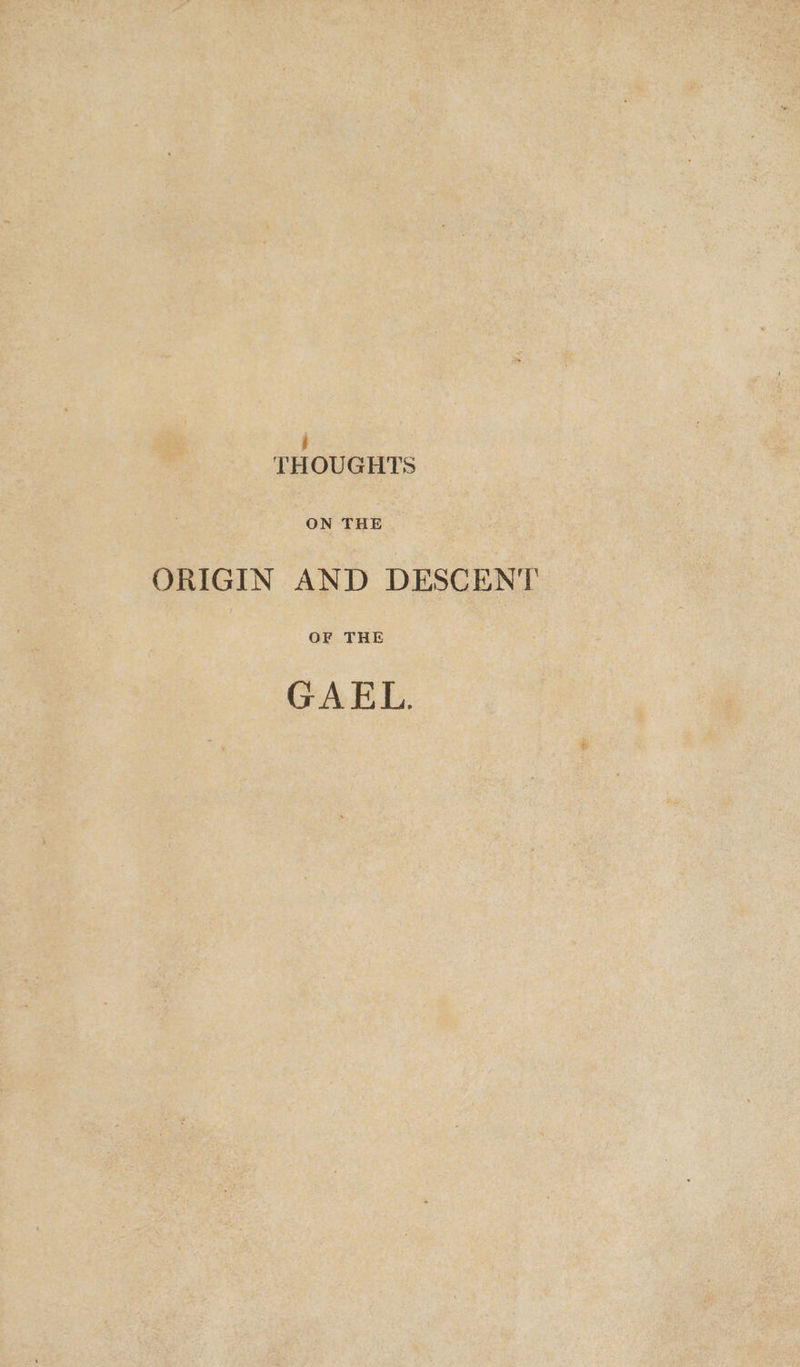 ‘ THOUGHTS ON THE ORIGIN AND DESCENT OF THE GAEL.