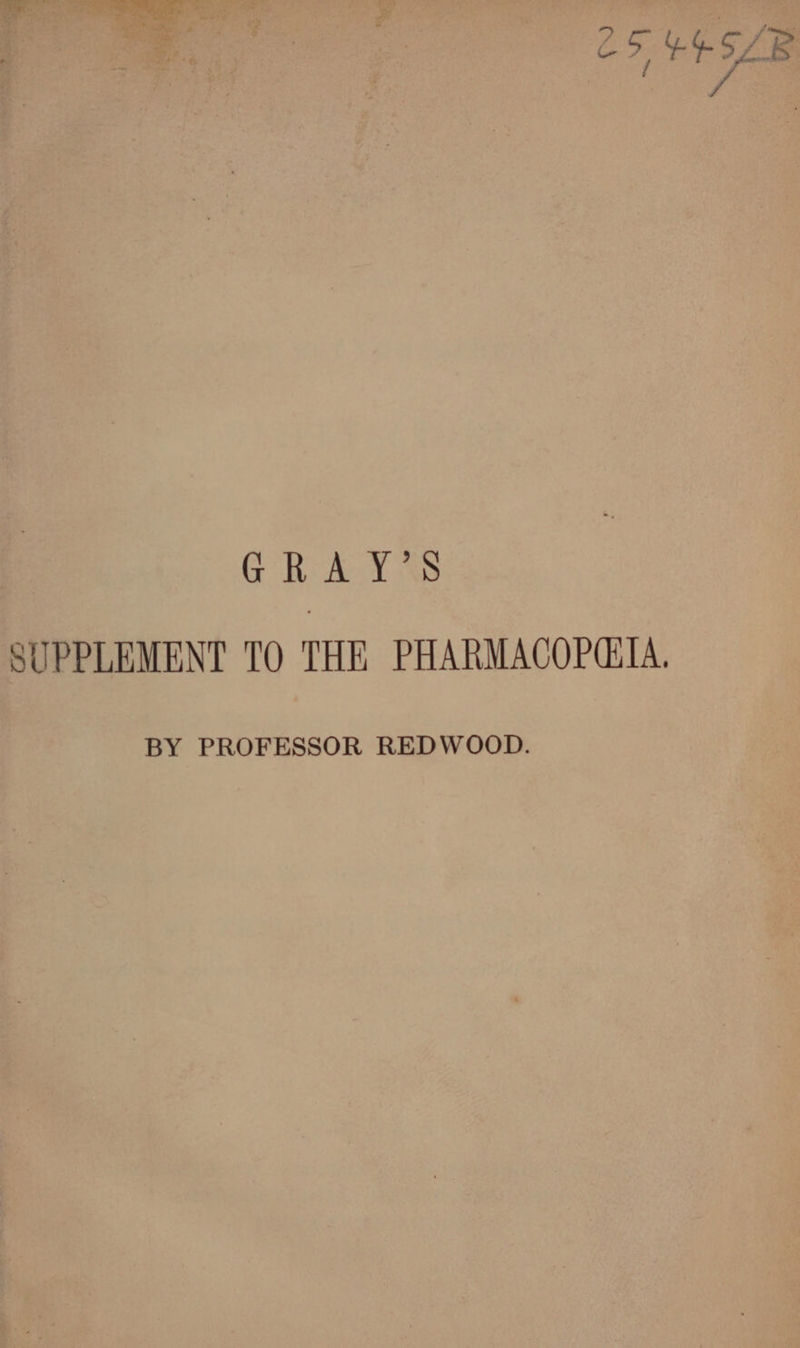 GRAY ss SUPPLEMENT TO THE PHARMACOPCITA, BY PROFESSOR REDWOOD.