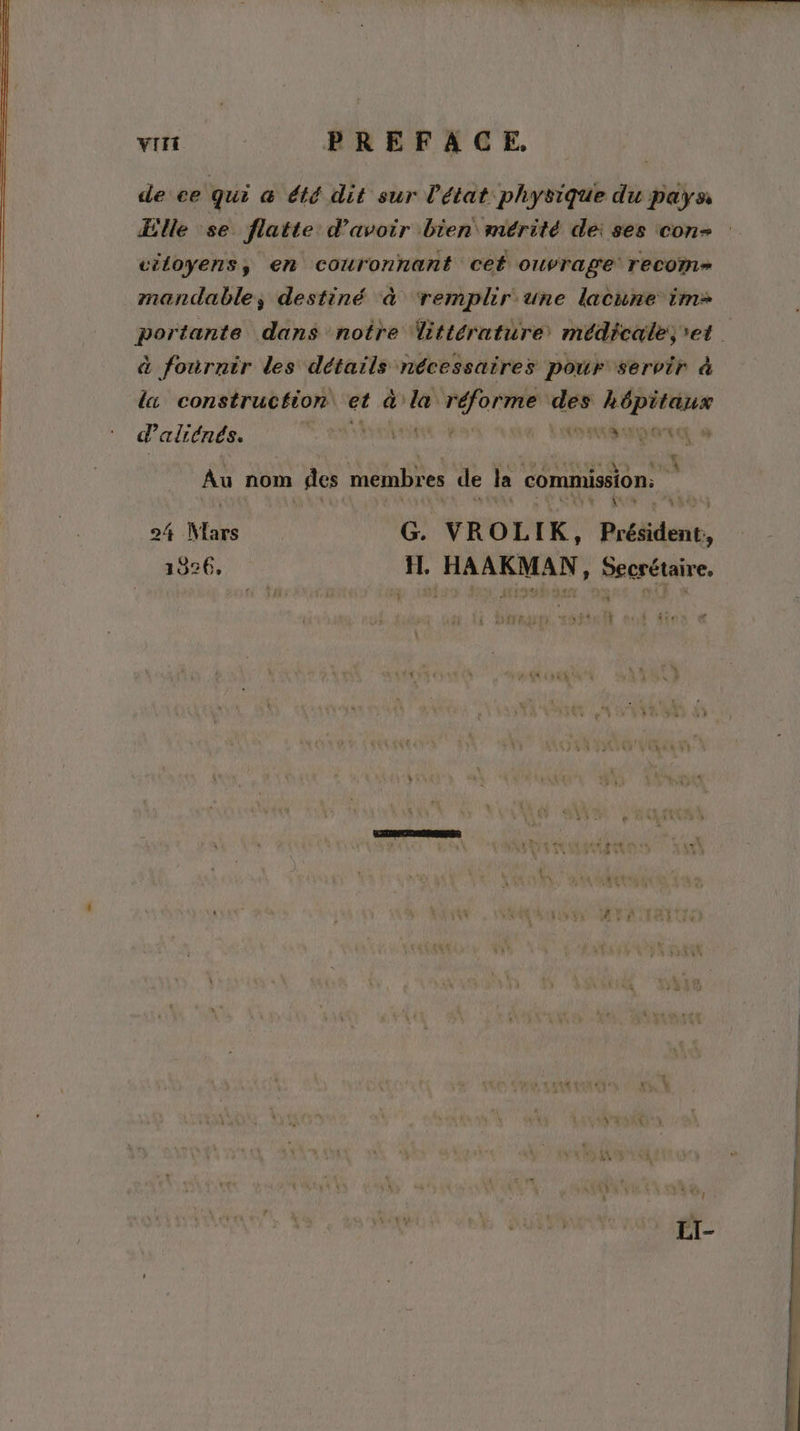 VIII PREFACE, de ce qui @ été dit sur l’état physique du pays Elle se flatte d’avoir bien mérité dei ses con- ciloyens ; en couronnant cet OUYTA ge recom» mandable, destiné à ‘remplir une lacune im&gt; portante dans notre littérature médicale, et à fournir des Aer nécessaires pour Servir à la construction et à la vis Mit de tEerl d’'aliénés. DEA AN EQNNEL 9 Au nom des membres de la commission: _ Lt 24 Mars G. VROLIK, Président, 1926, H. HAAKMAN, Secrétaire, P Li