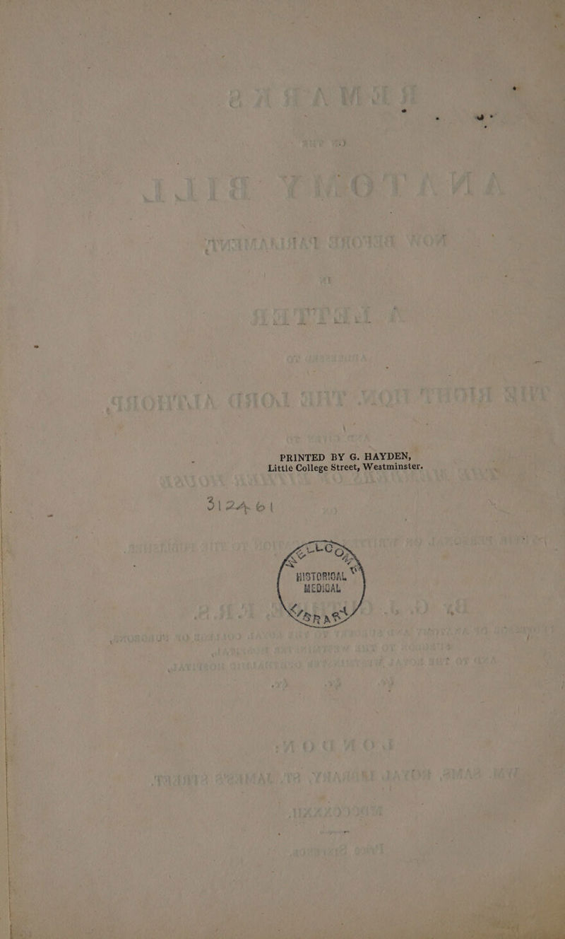 PRINTED BY G. HAYDEN, Little College Street, Westminster. Lem vd HISTORICAL BEDICAL &lt;/ “4 SRA