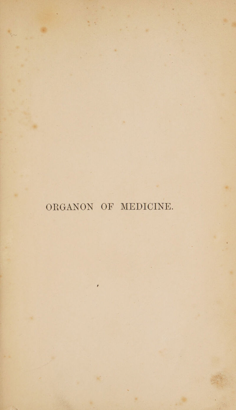 ORGANON OF MEDICINE.