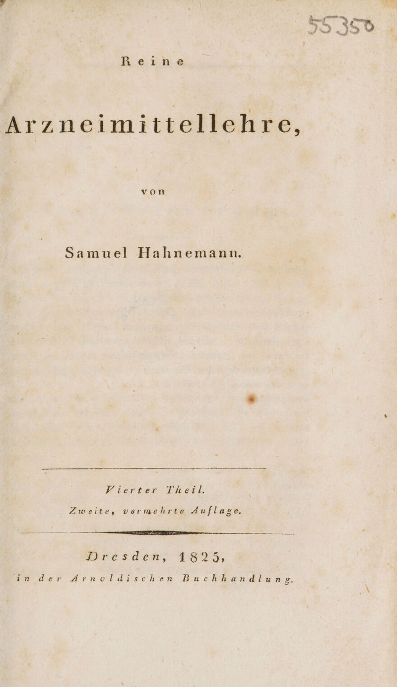 Reıne Arzneimittellehre, Samuel Hahnemann. en Vierter Theil. Zweite, vermehrte Auflage, SEEN BELEGE mn un nn. Dresden; 1825, in der Arnoldischen Buchhandlunse.