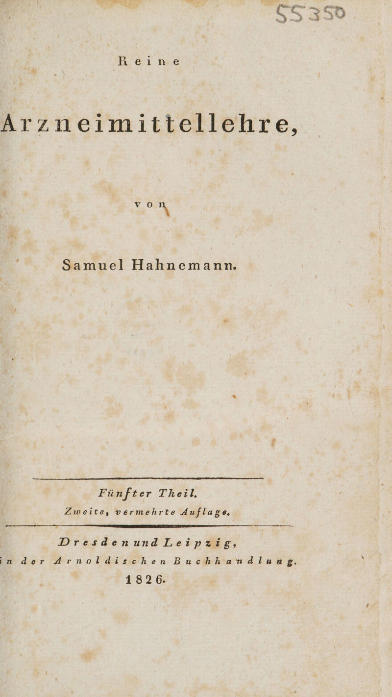 Hheıne Arzneimittellehre, Ph Samuel Hahnemann. Fünfter Theil. Zweite, vermehrte Auflage, Dresdenund Leipzig, ınder Arnoldischen Buchhandlung, 1826.