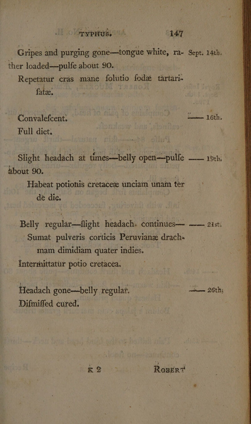 “opyprtuae “447 | Gripes and purging gone—tongue white, ra- Sept. 14th. ther loaded—pulfe about 90. Repetatur cras mane folutio fodz tartari- fatee, | Convalefcent. Full diet: belie 16th. Slight headach at times-—belly open—pulfe —— 19th, about 90. } | Habeat potionis cretacex unciam unam ter dé die. Belly regular—flight headach. ¢ontinues—- —— 2ist. Sumat pulveris corticis Peruvians drach- mam dimidiam quater indies. Intermittatirr potio cretacea. Headach gone—belly regular. . nm 26th; Difmiffed cured. k2 Ronen?