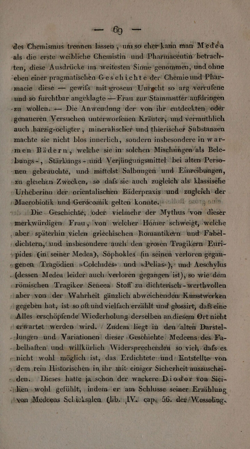 macie diese — gewils’ mit’ grosem'Unrgeht so arg verrufene auch .harzig-oeligter , minerahiseher und thierischer Substanzen machte sie nicht blos innerlich, sondern insbesondere in war- I Die .. Geschichte; . oder vielmehr der ER von (aber dichtern,‘ und insbesondere aueh‘ den 'grosen Fragikern:' Euri- m 2