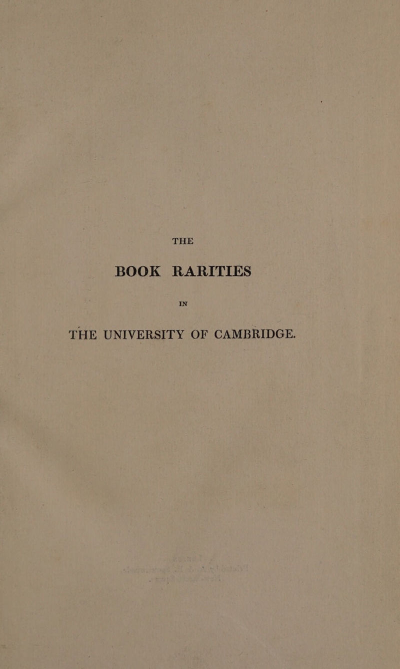 BOOK RARITIES IN THE UNIVERSITY OF CAMBRIDGE.