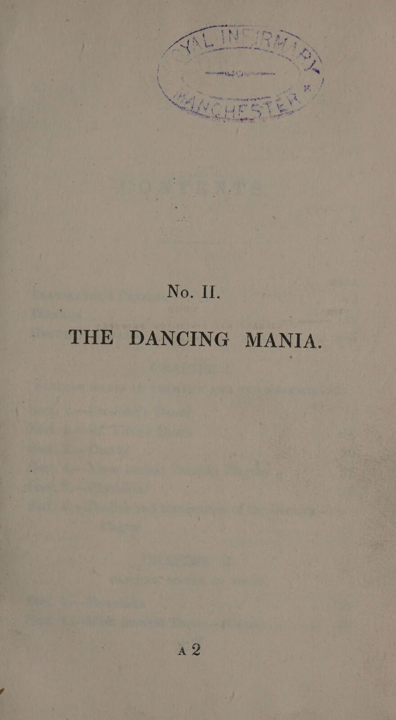 sr dV Sven ” ; » sf \ ne ss oe I Sn seme ame \ i, wy AAT F pe pe ye tte, 2 AY t {uuf Yo me OE e an) ek = 1 see No. II. THE DANCING MANIA. AS