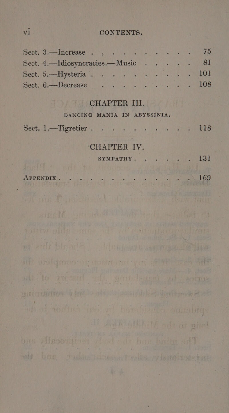 Sect. 3.—Increase . , Sect. 4.—Idiosyncracies—Music . . Sect. 5.—Hysteria . Sect. 6.—Decrease CHAPTER III. Sect. 1.—Tigretier . CHAPTER IV. SYMPATHY. APPENDIX. 118 131 169