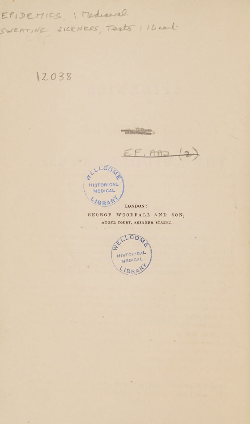 ErıDerıcs | Mod PTs Weer, Ne. SICKNESS Tarts | (bel 12033 | grt SO, = HISTORICAL MEDICAL I Vene BR = LONDON: GEORGE WOODFALL AND SON, ANGEL COURT, SKINNER STREET.