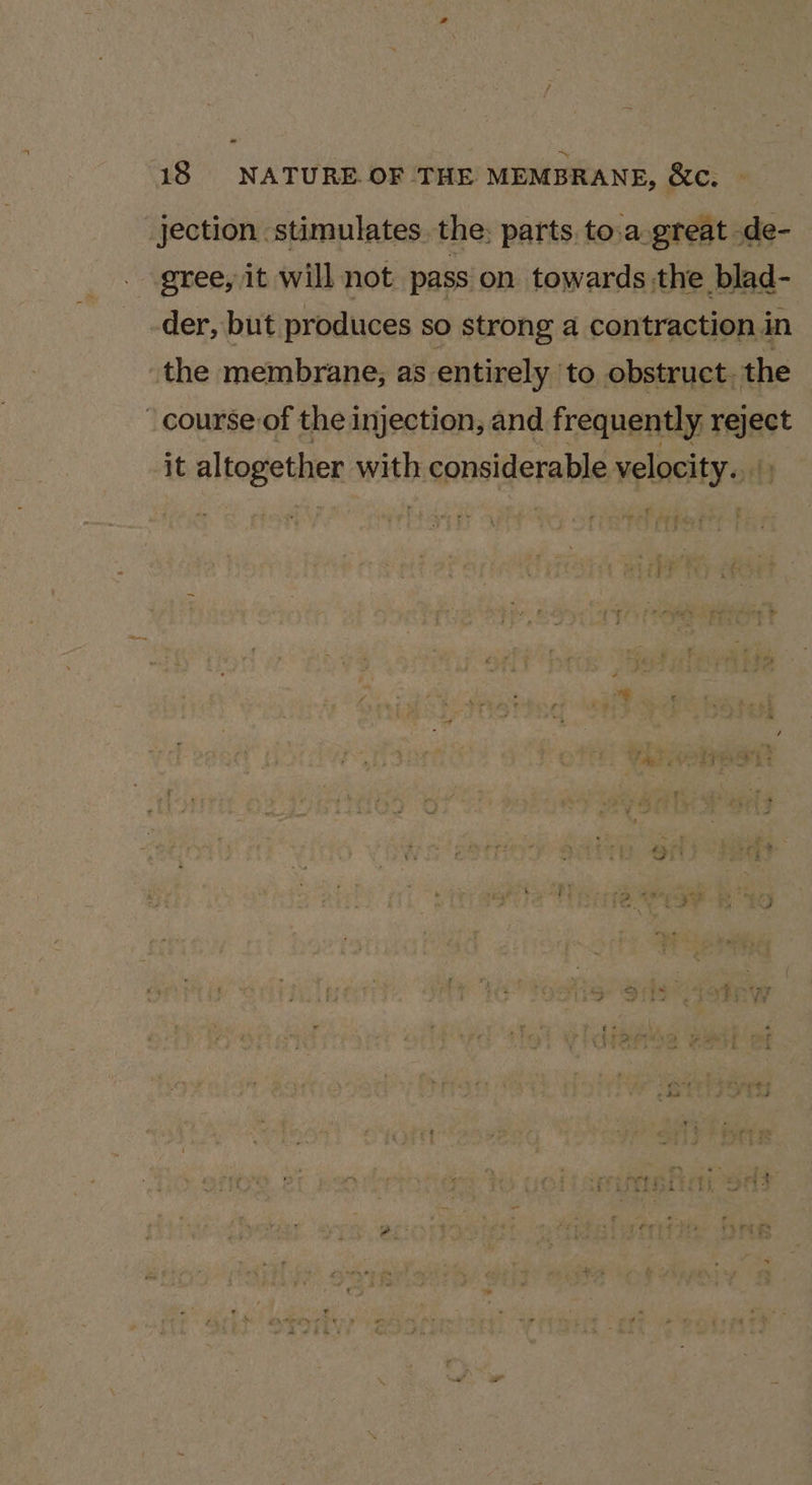 jection stimulates the; parts. to.a great de- gree, it will not pass on towards the blad- der, but produces so strong a contraction. in the membrane; as entirely to obstruct. the _ course of the injection, and frequently reject it altogether with considerable velocity... : aw rigay rT ’ in 2 3 Ps / Wee 7 ‘ e: ys Oe $ J * 5m ie a 7 ; - us 3 y ‘ 5 2 ds ’ bf: a vr oe © hy