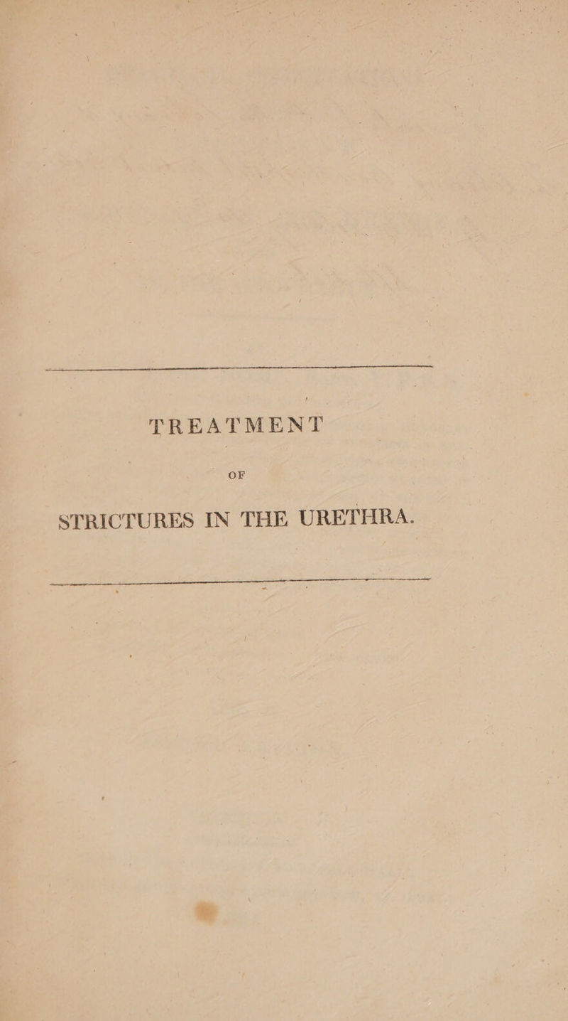 TREATMENT On STRICTURES IN THE URETHRA.