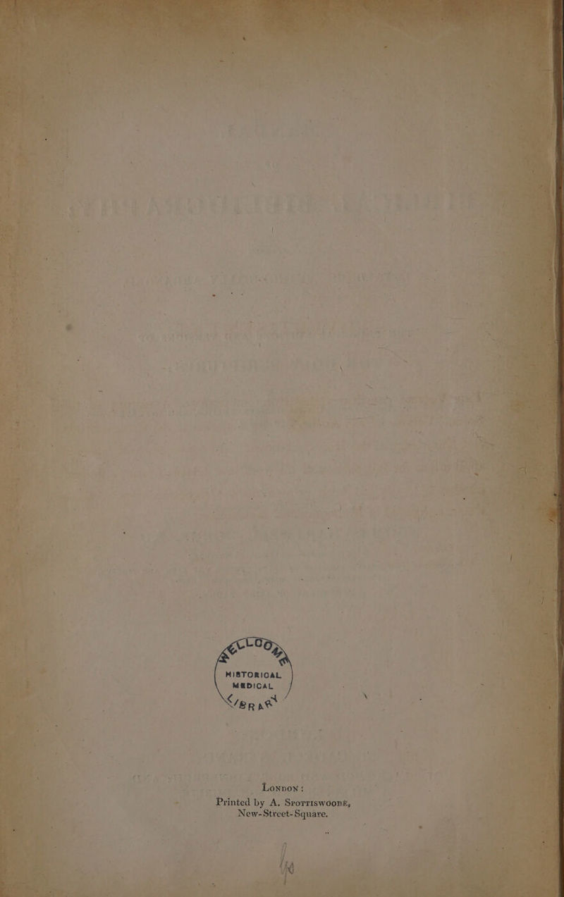 HISTORICAL M@DICAL </e pp N — Lonnon: Printed by A. Srorriswoon®, New- Street- Square.
