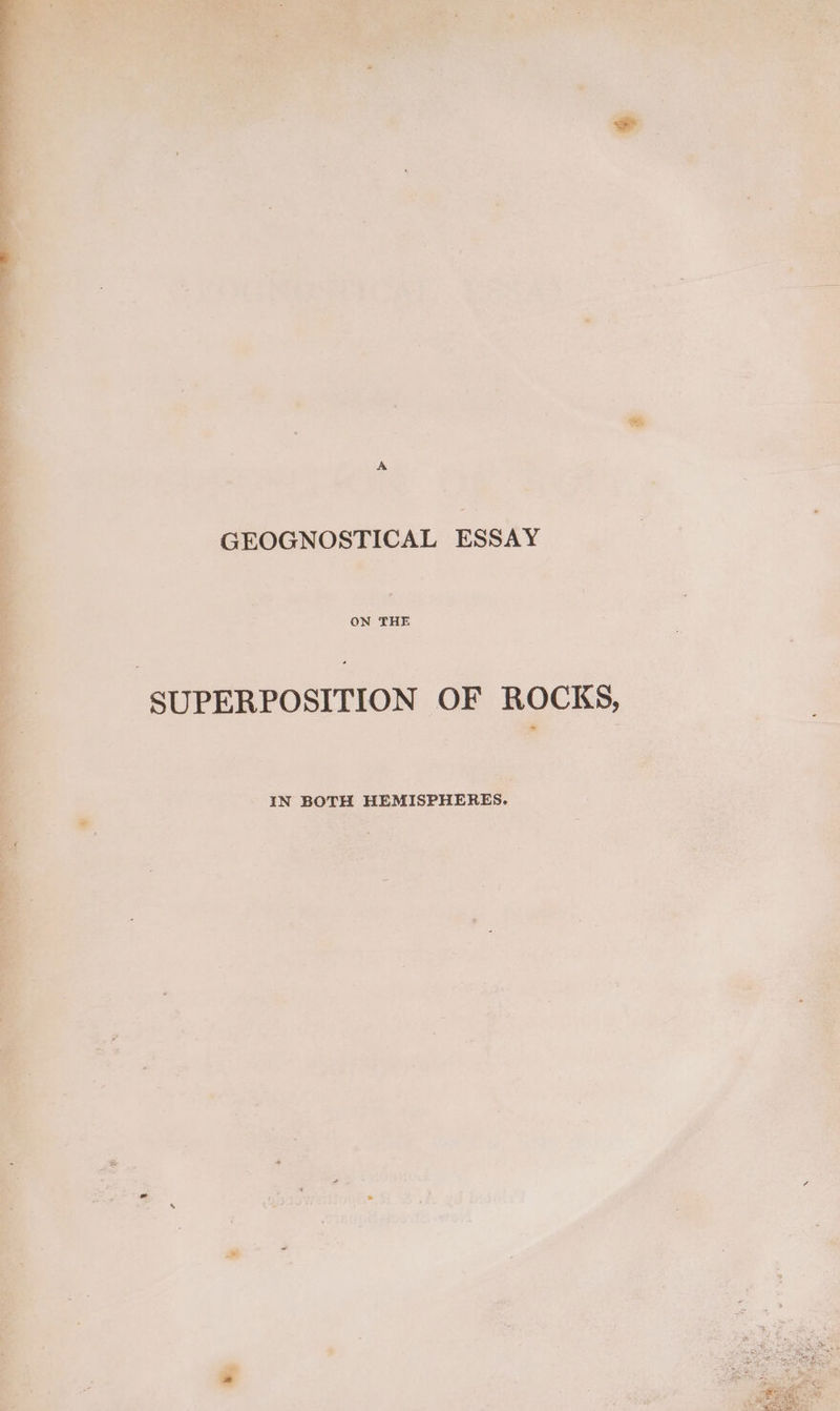45 Ke - GEOGNOSTICAL ESSAY ON THE : SUPERPOSITION OF ROCKS, “a | ; IN BOTH HEMISPHERES. By : :
