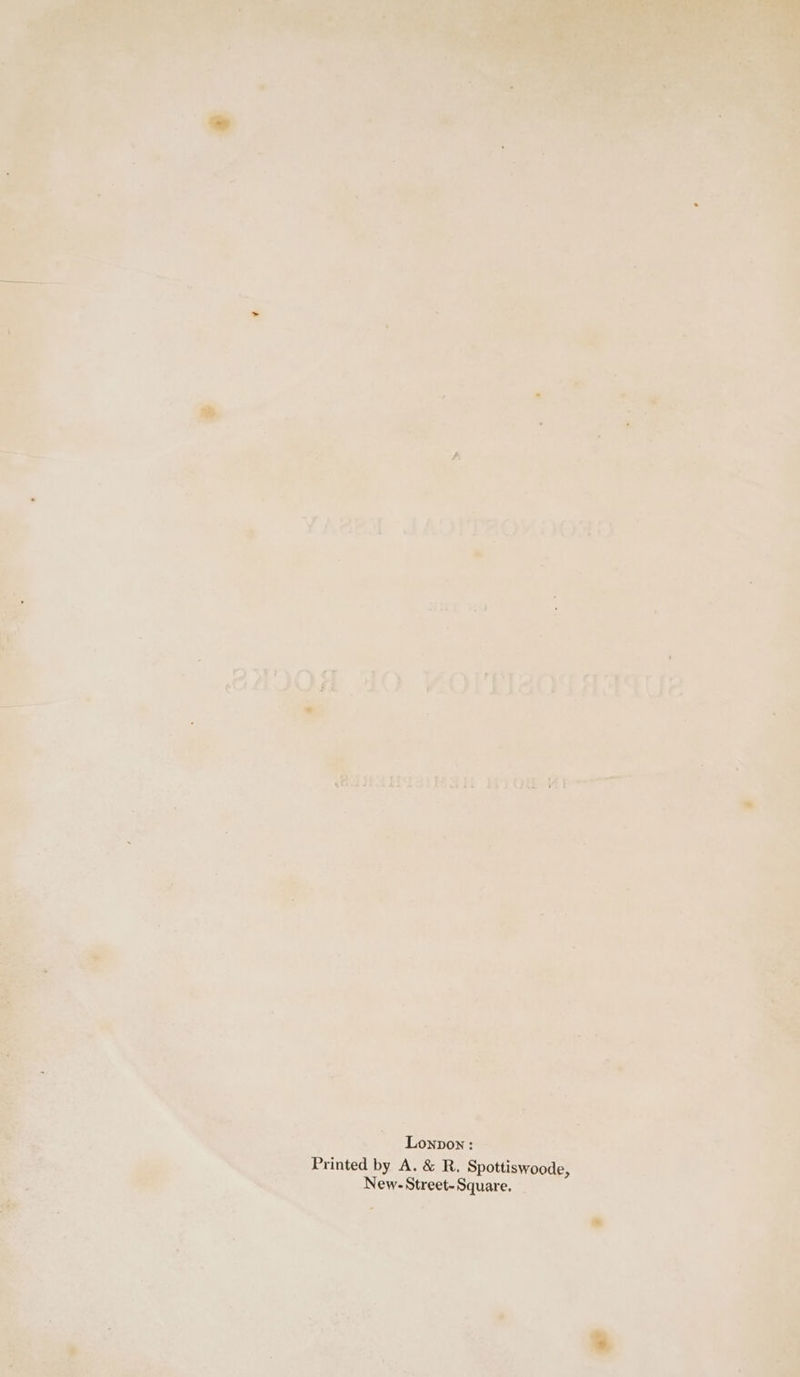 z 1 ) ie ’ : d é eNO 10 KOItidorAaque . We ianaee Wi0g-Apewr > . Lonpon: — Printed by A. & R. Spottiswoode, Me New-Street-Square. ~ r