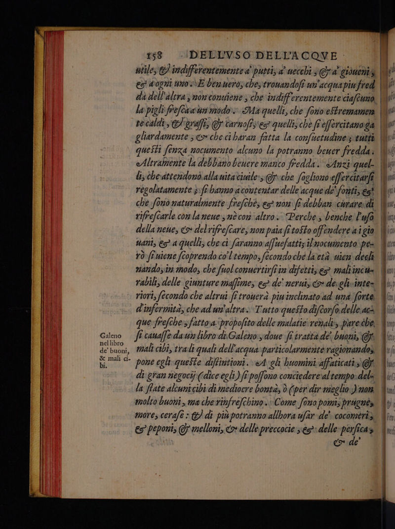 Galeno nellibro de’ buoni, Sc mali ci. bi. t58 !DELL'VSO DELL’ACQVE vani, > a quelli, che.ci faranno affuefattiz iL mocumento pe- vò ftuicne feoprendo co'l tempo, fecondoché laetà wien dechi nandozin modo, che fuol comuertirfi va difetti; e maltincu= vabili, delle giunture maffime, es? de’ neruis ov de gh-inte- viori, fecondo che altrui fî trouerà piuwinclinato ad una forte que frefche sfattoa.‘propofito delle malatie: redali»y pareche, mali cibi, tradi quali dell ‘acqua’ particolarmente ragionandos, pone egli-queste diffintioni. «Agli huomini affaticati» @f di gran negocij((diceegli) fî poffono conciederealtempo:dela la ffate alcunicibi di mediocre bontà; è (per dir meglio Jinora molto buoni , ma che rinfrefchino. Come fono pomis prignuéy more, cerafè : d di più potranno allbora ufar de’ cocomeri3 € peponi, Gy melloni, cor delle preccocie s.>- delle nea 3 de i | yi | - CS (>. Ss =