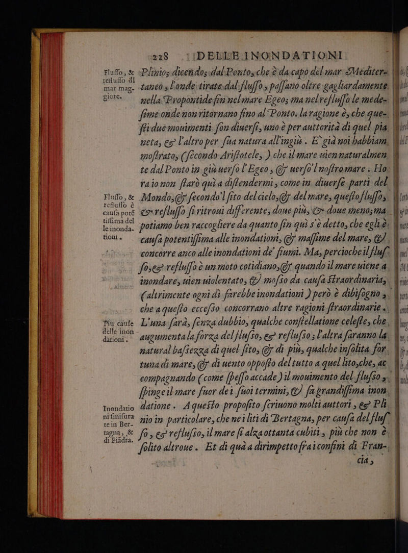 AlOrEa Fluffo, &amp; refluflo è tiffima del leinonda- TlONI è Piu caufe delle 'inon dationi. 228 (IDELISE INONDATIONI raionon farò quì a difendermi s come in. diuerfe parti del potiamo ben raccogliere da quanto fin quì s'è detto, che egli. fores refluffo è um moto cotidiano,@f quando il mare uiene a,