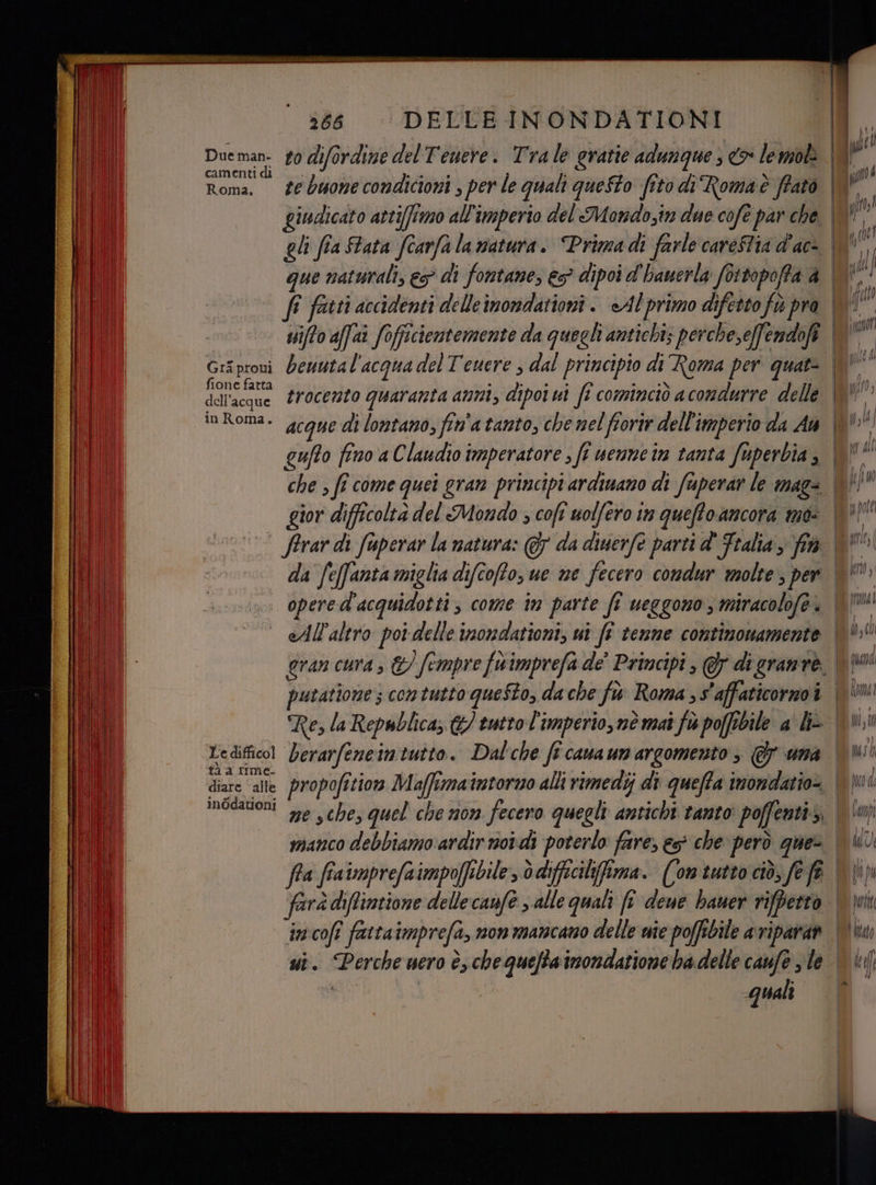 Dueman- go difordine delTenere. Trale gratie adunque ; co lemolì Roma. febuonecondicioni , per le quali queSto fito di‘Romaè frato Roma, gli fia tata fcarfa lanatura. Prima di farle careftia d’ac- fione fatta dellacque frocemto quaranta anni, dipoi ui fi cominciò a condurre delle putatione ; contutto questo, dache fiv Roma ,s'affaticorzoi tà a rime. a È agi Regi è i diare alle propofitior Maffimaintorno alli rimedi di queffa inondatio: inòdationi ut. Perche uero è, che quefta inondazione ba delle quali _——_o