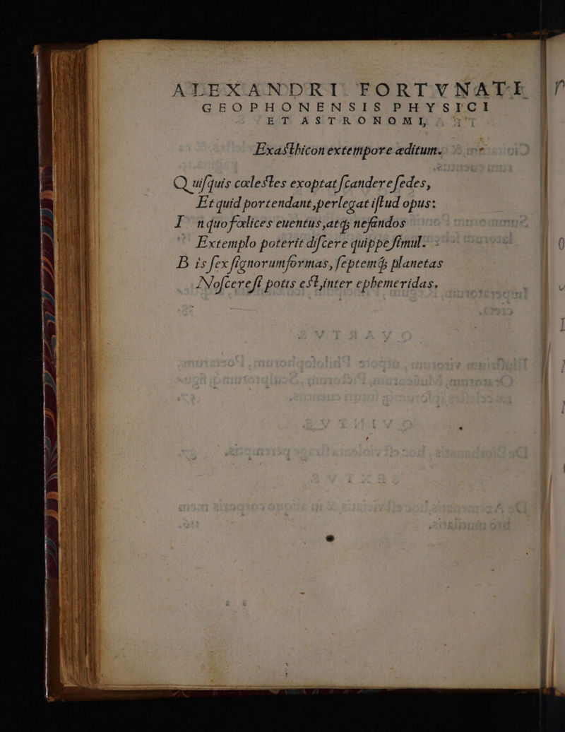 Exa*lhicon extettipore editum. Q uifquis calestes exoptat [canderefedes, Et quid portendant perlegat ifLud opus: I nquofalices euentusatqs nefindos | Extettplo poterit difcere quippe fimul. B is fex fignorumformas, feptemás planetas INo[cereft potis estimter epbemeridas.