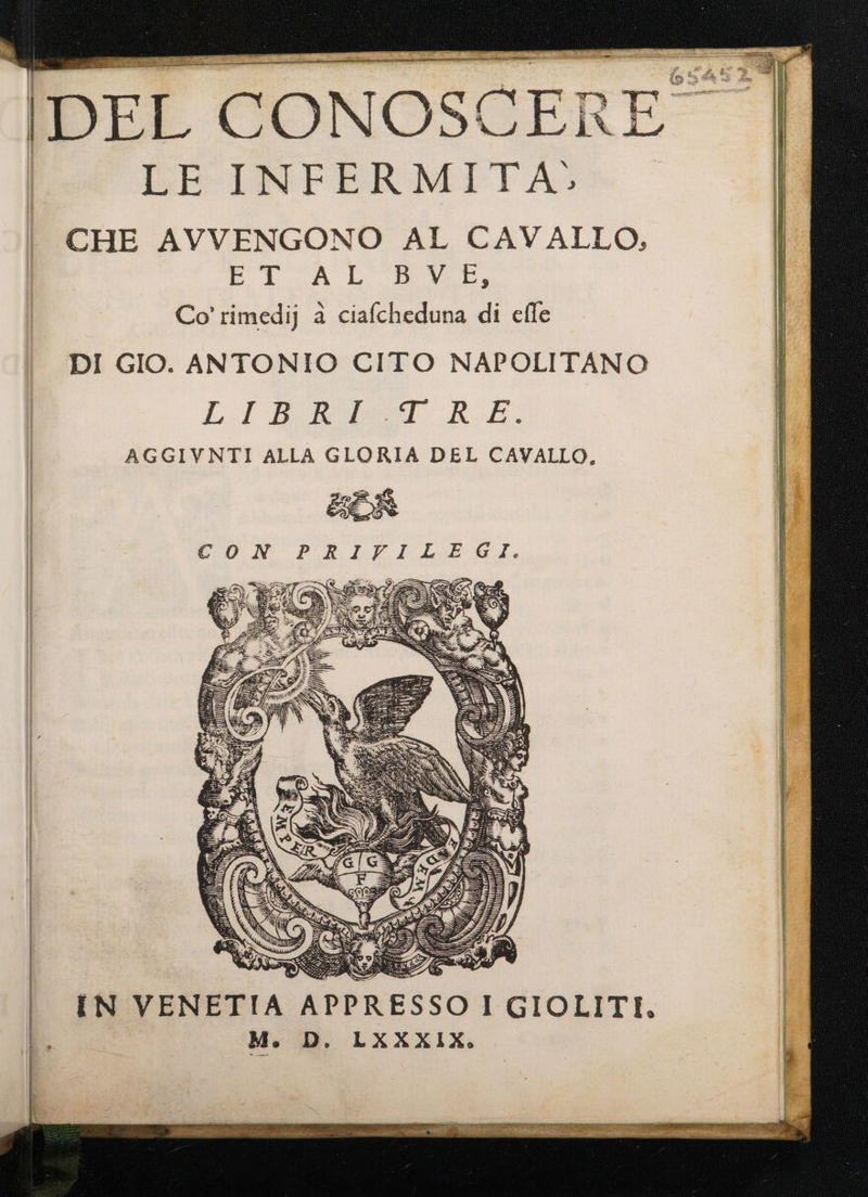LE INFERMITA: CHE AVVENGONO AL CAVAILO, CICA LCD ACE, Co’ rimedij a ciafcheduna di efle DI GIO. ANTONIO CITO NAPOLITANO LiBhwb.T RE. AGGIVNTI ALLA GLORIA DEL CAVALLO, ug È a 7, ; 7 Hi} Ra due. /// Ne vil EDI Li  A (di Ud) Li NI NV geo (ra SI iL, ( più PETtTAONE (ONT ; rp: y È N) i LIE 44 E l Zio cha p 4 { i dia Td î = si SG Ù gii il] ti 4 \ NE IT, ù RA * ta “i La ! \\ MLA etnia a”) niro FTT X$ bi RSEOY Iaj UCIUHMNYI DÒ UL 7 (4 3  | i, S NEU cl