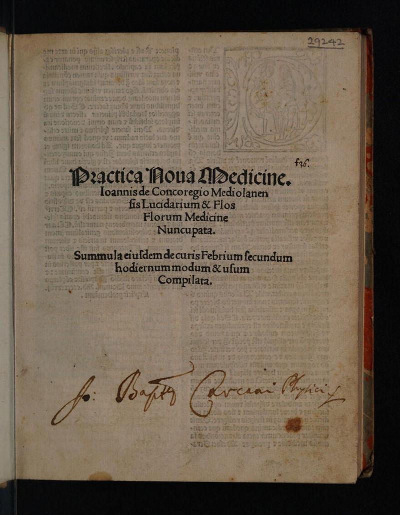 W 8 sd 5 eee ee, Pꝛactica Noua Medicine. | Ioannisde Concoregio Mediolanen ſis Lucidarium &amp; Flos Florum Medicine Nuncupata. Summula eiuſdem de curis Febrium fecundum bo diernummodum &amp; uſum . 515 Compi lata. |