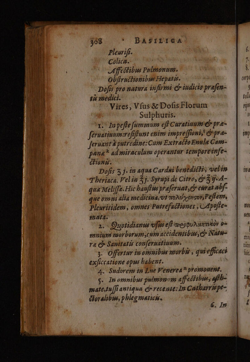 d — ÀÁEÍ oe Pleurift. Colica. JAofelibus Pnlmonum. Obfiructionibus Hepatis. : Dofis pro natura infirmi &amp; indicto prafen-  Vires, Vfus&amp; DofisFlorum Sulphutis. | 1: In peffe [fummum eff Curatiaum e pra- féruntium:reftftunt enim impre]Joni, &amp; pra- ferunt à putredine: Cum Extracto Enula Cam- pana* ad miraculum operantur temporeinfe- iHond. : Dofís 5 j. in aqua Cardni bentdiéti; velin T bériaca. Velin 5]. Syrupi de Citro, &amp;* $34 A- qua Meliffe. Hic bauffin praferuat d ema abf- que vmmi alia medicinayvt moy preot, Peffem, Pleuritidem , ómues Patrefactiones , CApoffe» SATA. nia 3d aitoa 2. Ouotidianus fe eff areoQu Adi Titay 8^ omnium morborum ctim atéidentibus,ei» Nate- Ya e Sanitatis con[eruatiuum. i ;. Offertur in omnibus morbis , quieffcaci exficcatione opus babent. | ; A4. Sudorera in Lue Venerea promüttent, y. In omnibus pulmonem affectibus, afib- mate.tu(fi antiqua ef recenie: In Cathayrispe- &amp;oralibus phlegmatis. | 6. In
