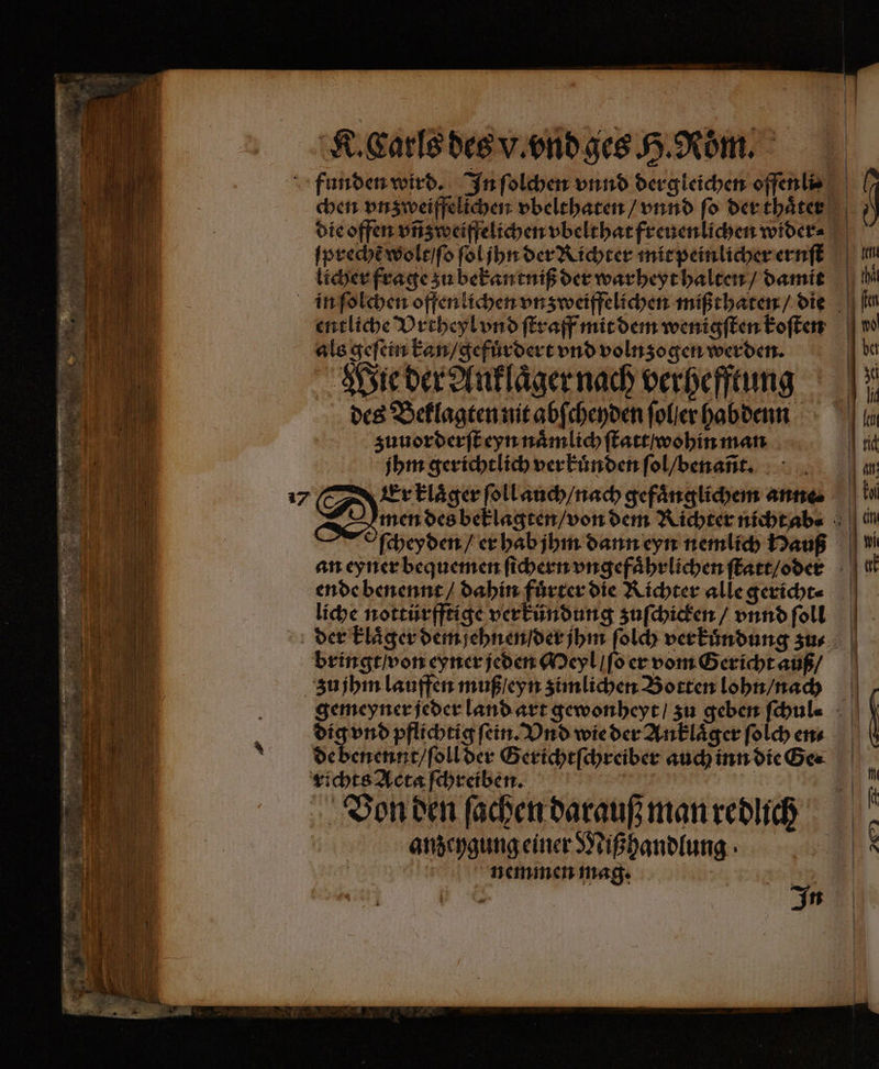 die offen vñzweiffelichen vbelthat freuenlichen wider⸗ licher frage zu bekantniß der warheyt halten / damit entliche Vrtheyl vnd ſtraff mit dem wenigſten koſten als geſein kan / gefuͤrdert vnd volnzogen werden. Wie der Anklaͤger nach verhefftung des Beklagten nit abſcheyden ſol er habdenn zuuorderſt eyn naͤmlich ſtatt / wohin man jhm gerichtlich verkuͤnden ſol / enañt. ſcheyden / er hab jhm dann eyn nemlich auß ende benennt / dahin fuͤrter die Richter alle gericht⸗ liche nottürfftige verkündung zuſchicken / vnnd ſoll bringt / von eyner jeden Meyl / ſo er vom Gericht auß / zu jhm lauffen muß eyn zimlichen Botten lohn / nach dig vnd pflichtig fein. Vnd wie der Anklaͤger ſolch en⸗ richts Acta ſchreiben. Von den ſachen darauß man redlich anzeygung einer Nißhandlung nemmen mag In