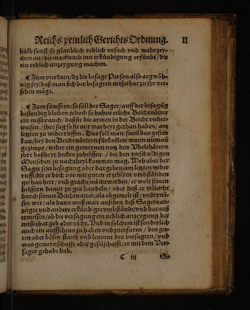 50 uh, fein ng | den Dig | ung 0 1 in all Reichs peinlich Gerichts Ordnung. chen an / die man auch inn erkuͤndigung erfuͤnde / die ein redlich anzey gung machen. Zum vierdten / dz die beſagt Perſon alſo argwoͤh⸗ nig ſey / daß man ſich der beſagten miſſethat zu jhr ver⸗ ſehen moͤge. | um fünfften / ſo ſoll der Sager / auff der beſagũg beſtendig bleiben / jedoch ſo haben etliche Beichtuaͤtter ein mißbrauch / daß ſie die armen in der Beicht vnder⸗ weiſen / jhre ſag ſo ſie mit warheyt gethan haben / am letzten zu widerruffen. Das ſoll man ſouil das geſein kan / bey den Beichtuaͤttern fuͤrkom̃en / wann niemañ gezimpt / wider ein gemeynen nutz den Vbelthaͤtern ſhre boßheyt decken zuhelffen / die den vnſchuldigen Menſchen zu nachtheyl kommen mag. Woh aber der Sager ſein beſagung oder dargeben am letzten wider ruſfſddie er doch vor mit guten er zehlten vmbſtaͤnden gethan hett / vnd geacht moͤcht werden / er wolt ſeinen durch feinen Beichtuatter / als obgemelt iſt / vnderwi⸗ ſen wer / als dann muß man anſehen deß Sagers an⸗ zeigte vnd andere erkundigte vmbſtaͤnde / vnd darauß ermeſſen / ob die verſagung ein redlich anzeygung der miſſethat geb oder nicht. Vnd in ſolchem iſt ſonderlich auch ein auffſehens zu haben vnd zuerfaren / den gu⸗ ten oder boͤſen ſtand vnd leumut des verſagten / vnd was gemeynſchafft oder geſelſchafft / er mit dem Ders ſager gehabt hab. e ieee ee RER CT tij So — Sr — == — Ei & * — 2 8 * > A 5 ö e ur a 3 8 T wu 2 — 4 x — Fa *